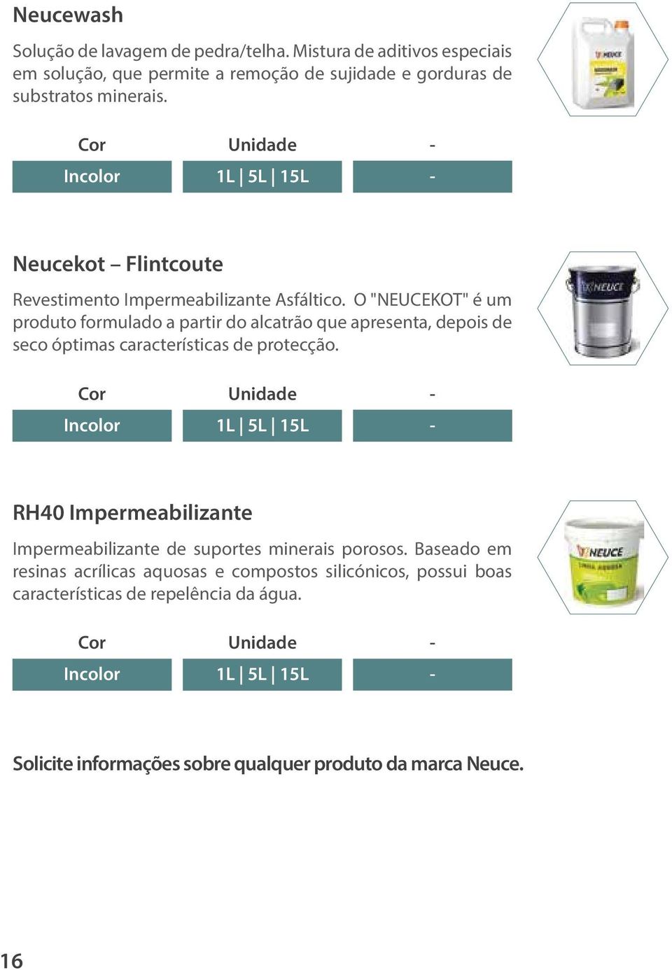 O "NEUCEKOT" é um produto formulado a partir do alcatrão que apresenta, depois de seco óptimas características de protecção.