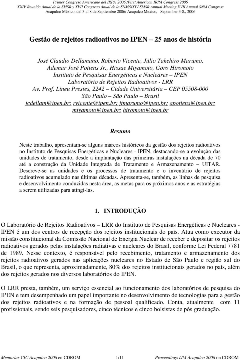 , Hissae Miyamoto, Goro Hiromoto Instituto de Pesquisas Energéticas e Nucleares IPEN Laboratório de Rejeitos Radioativos - LRR Av. Prof.