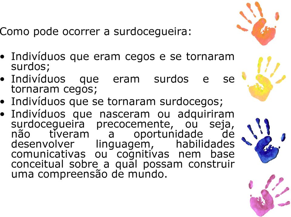 adquiriram surdocegueira precocemente, ou seja, não tiveram a oportunidade de desenvolver linguagem,