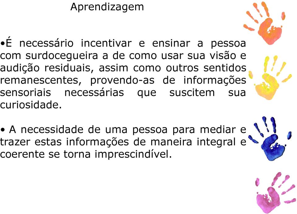 informações sensoriais necessárias que suscitem sua curiosidade.