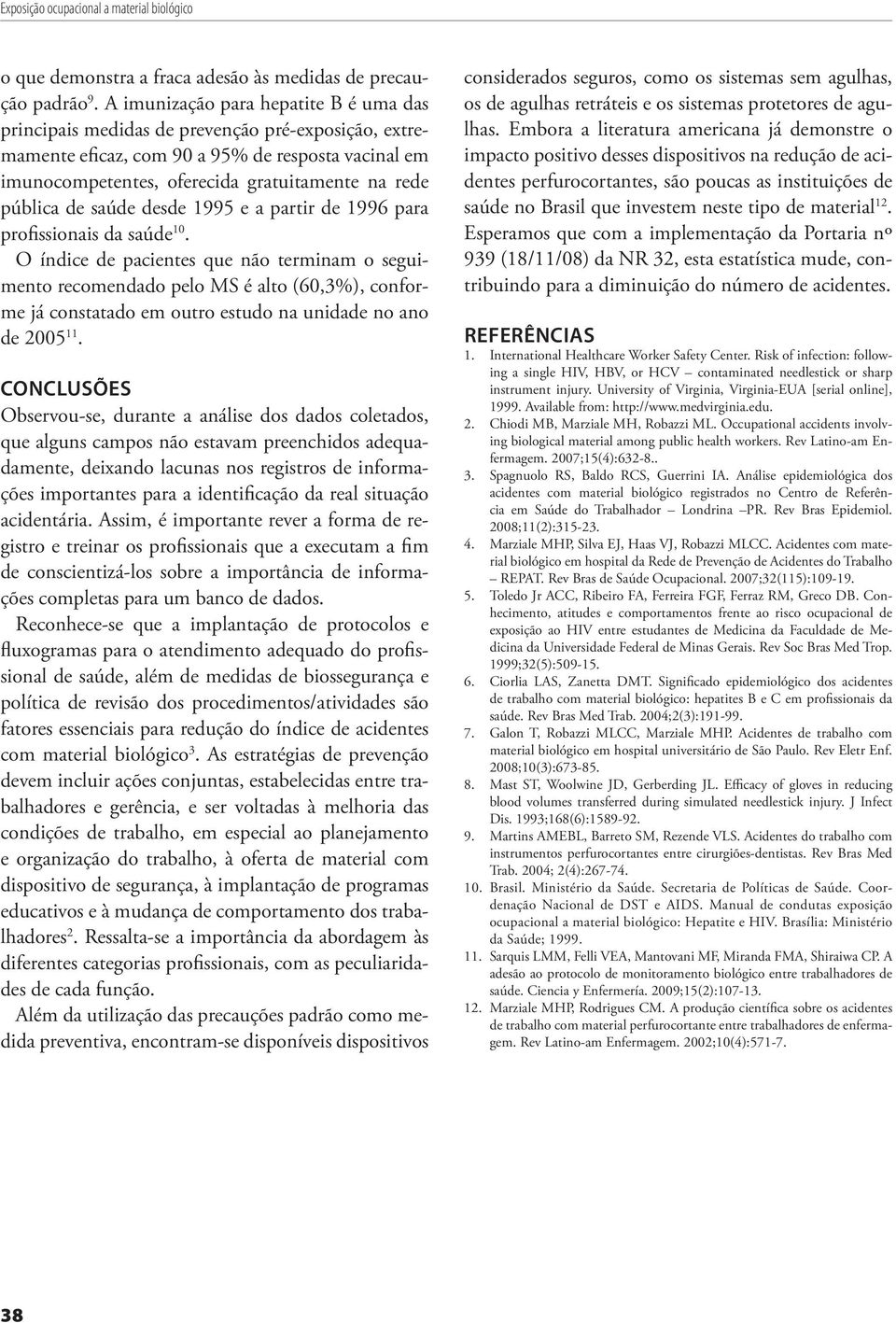 pública de saúde desde 1995 e a partir de 1996 para profissionais da saúde 10.