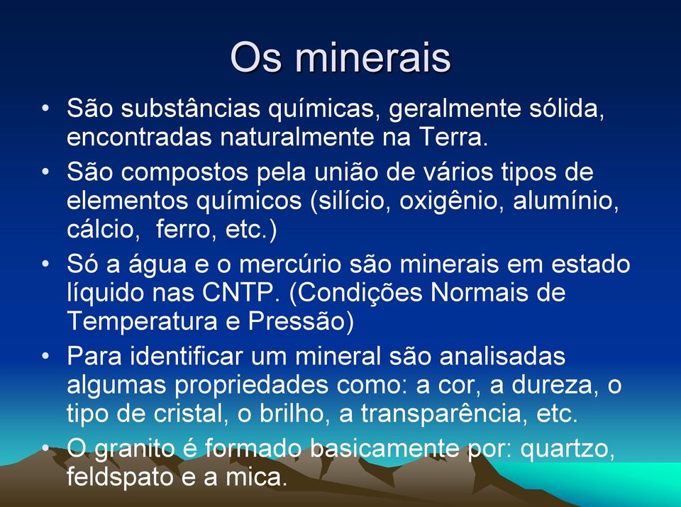 ) Só a água e o mercúrio são minerais em estado líquido nas CNTP.