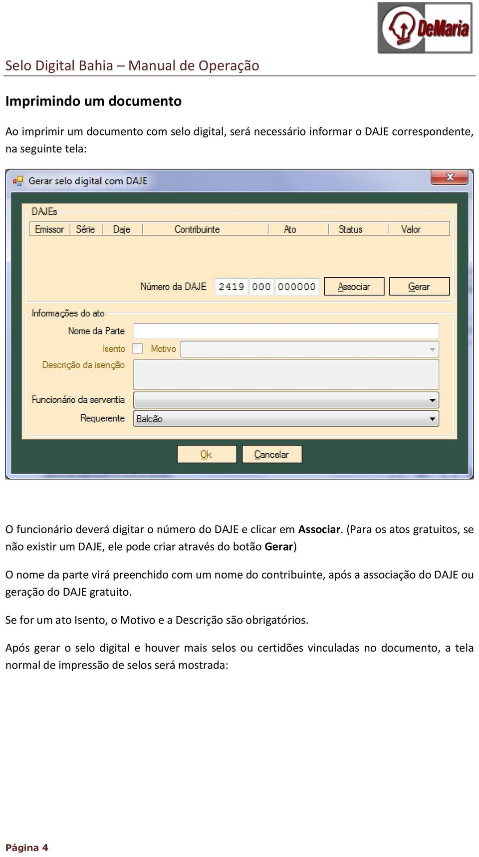 (Para os atos gratuitos, se não existir um DAJE, ele pode criar através do botão Gerar) O nome da parte virá preenchido com um nome do contribuinte,