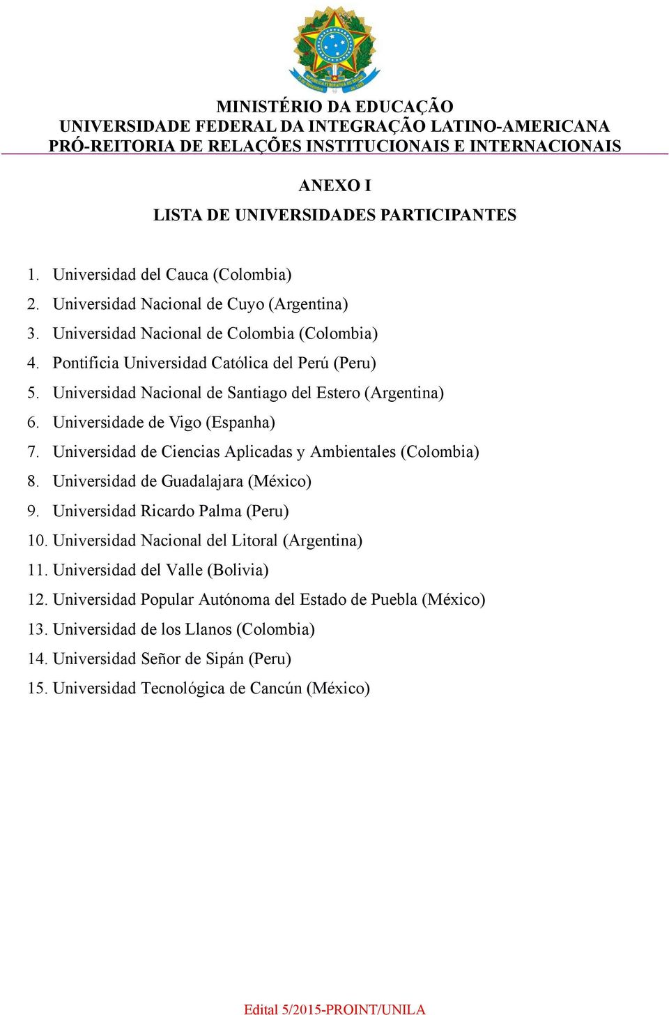 Universidad de Ciencias Aplicadas y Ambientales (Colombia) 8. Universidad de Guadalajara (México) 9. Universidad Ricardo Palma (Peru) 10.