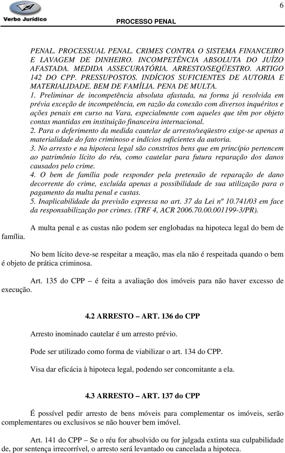 Preliminar de incompetência absoluta afastada, na forma já resolvida em prévia exceção de incompetência, em razão da conexão com diversos inquéritos e ações penais em curso na Vara, especialmente com