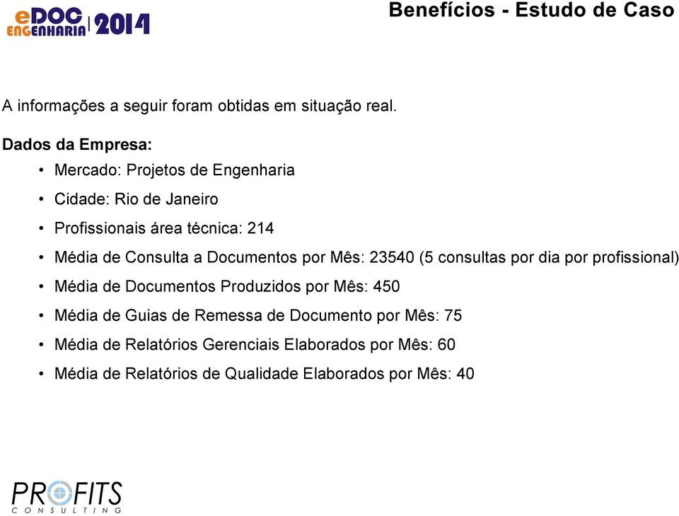 de Consulta a Documentos por Mês: 23540 (5 consultas por dia por profissional) Média de Documentos Produzidos