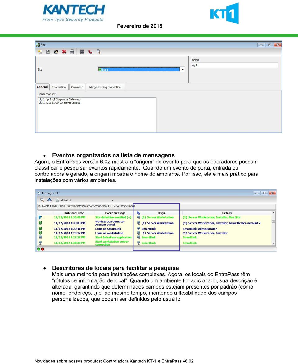 Descritores de locais para facilitar a pesquisa Mais uma melhoria para instalações complexas. Agora, os locais do EntraPass têm rótulos de informação de local.