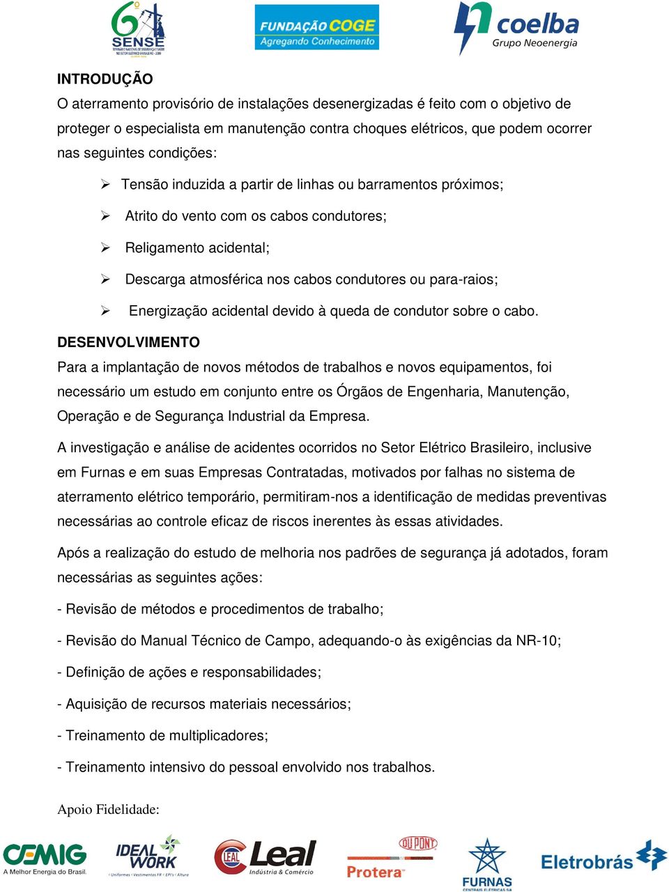 acidental devido à queda de condutor sobre o cabo.