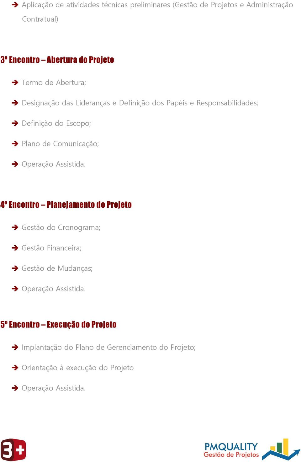 Plano de Comunicação; 4º Encontro Planejamento do Projeto Gestão do Cronograma; Gestão Financeira; Gestão de