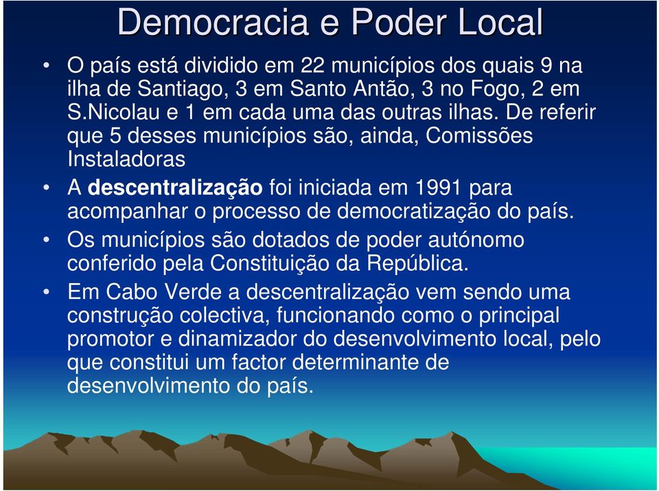 De referir que 5 desses municípios são, ainda, Comissões Instaladoras A descentralização foi iniciada em 1991 para acompanhar o processo de democratização do