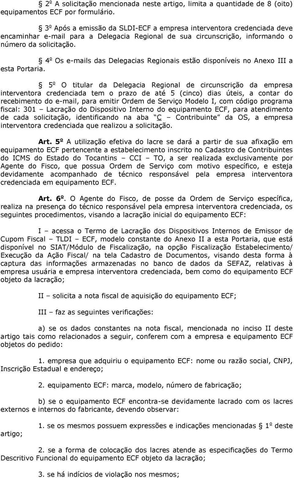 4 o Os e-mails das Delegacias Regionais estão disponíveis no Anexo III a esta Portaria.