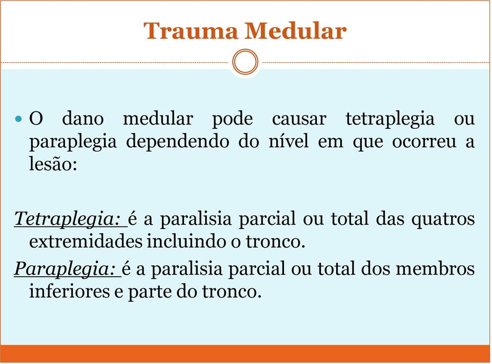 parcial ou total das quatros extremidades incluindo o tronco.