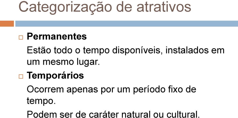 Temporários Ocorrem apenas por um período fixo de