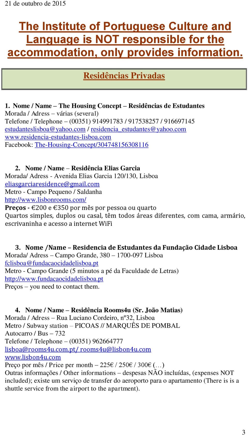 com / residencia_estudantes@yahoo.com www.residencia-estudantes-lisboa.com Facebook: The-Housing-Concept/304748156308116 2.