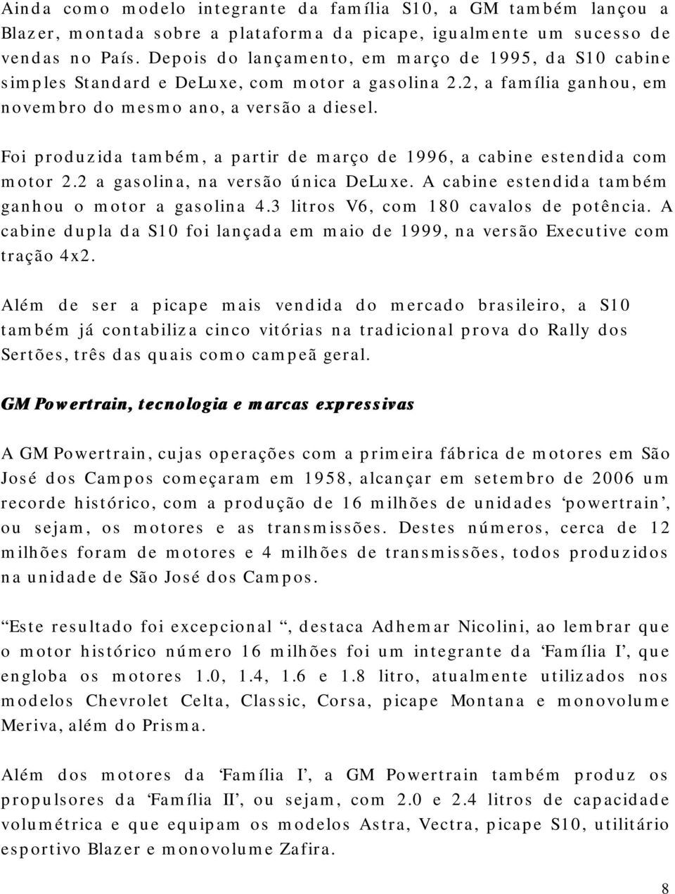 Foi produzida também, a partir de março de 1996, a cabine estendida com motor 2.2 a gasolina, na versão única DeLue. A cabine estendida também ganhou o motor a gasolina 4.