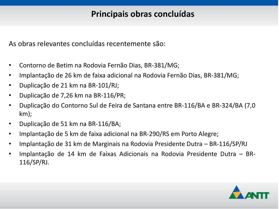Feira de Santana entre BR-116/BA e BR-324/BA (7,0 km); Duplicação de 51 km na BR-116/BA; Implantação de 5 km de faixa adicional na BR-290/RS em Porto
