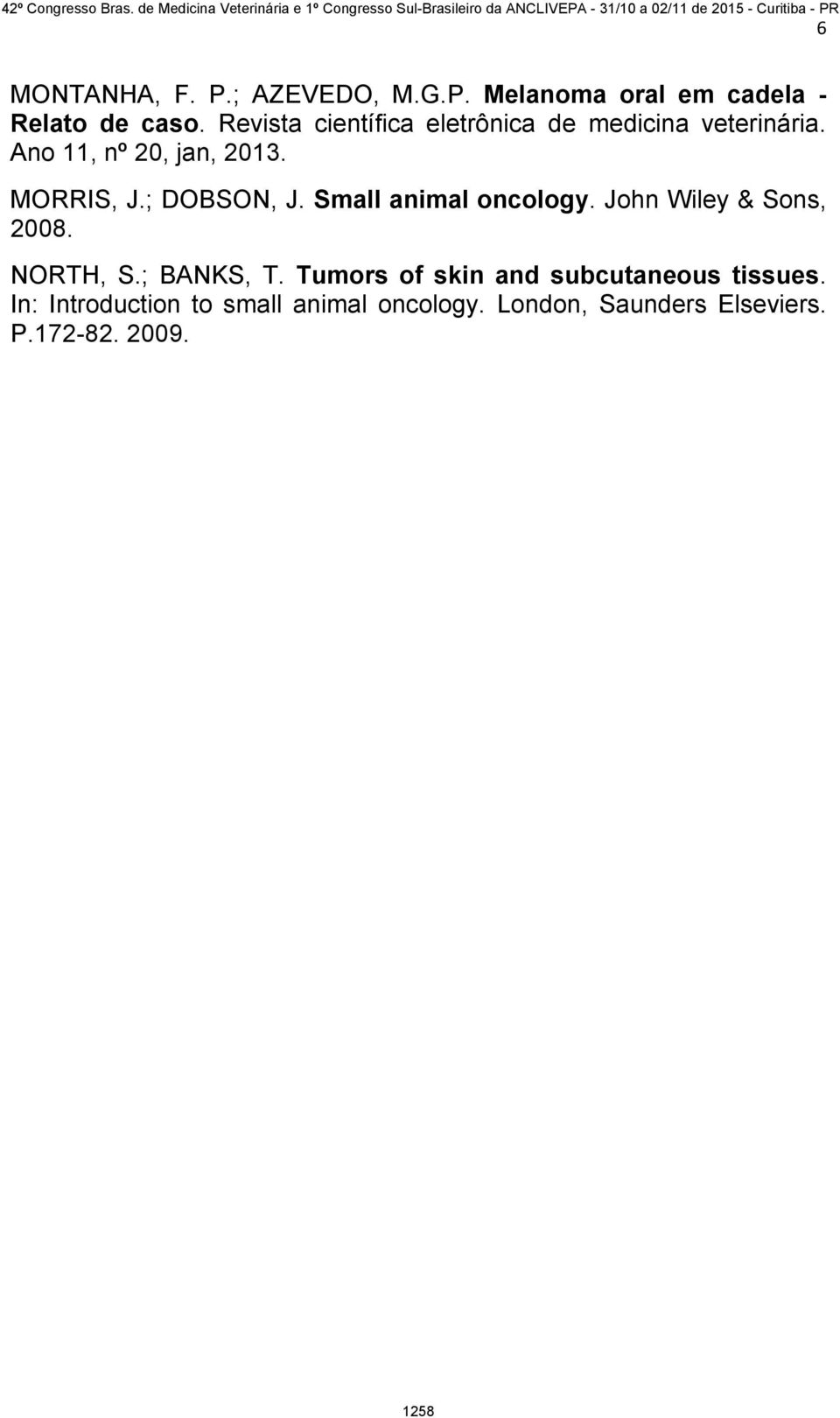 ; DOBSON, J. Small animal oncology. John Wiley & Sons, 2008. NORTH, S.; BANKS, T.