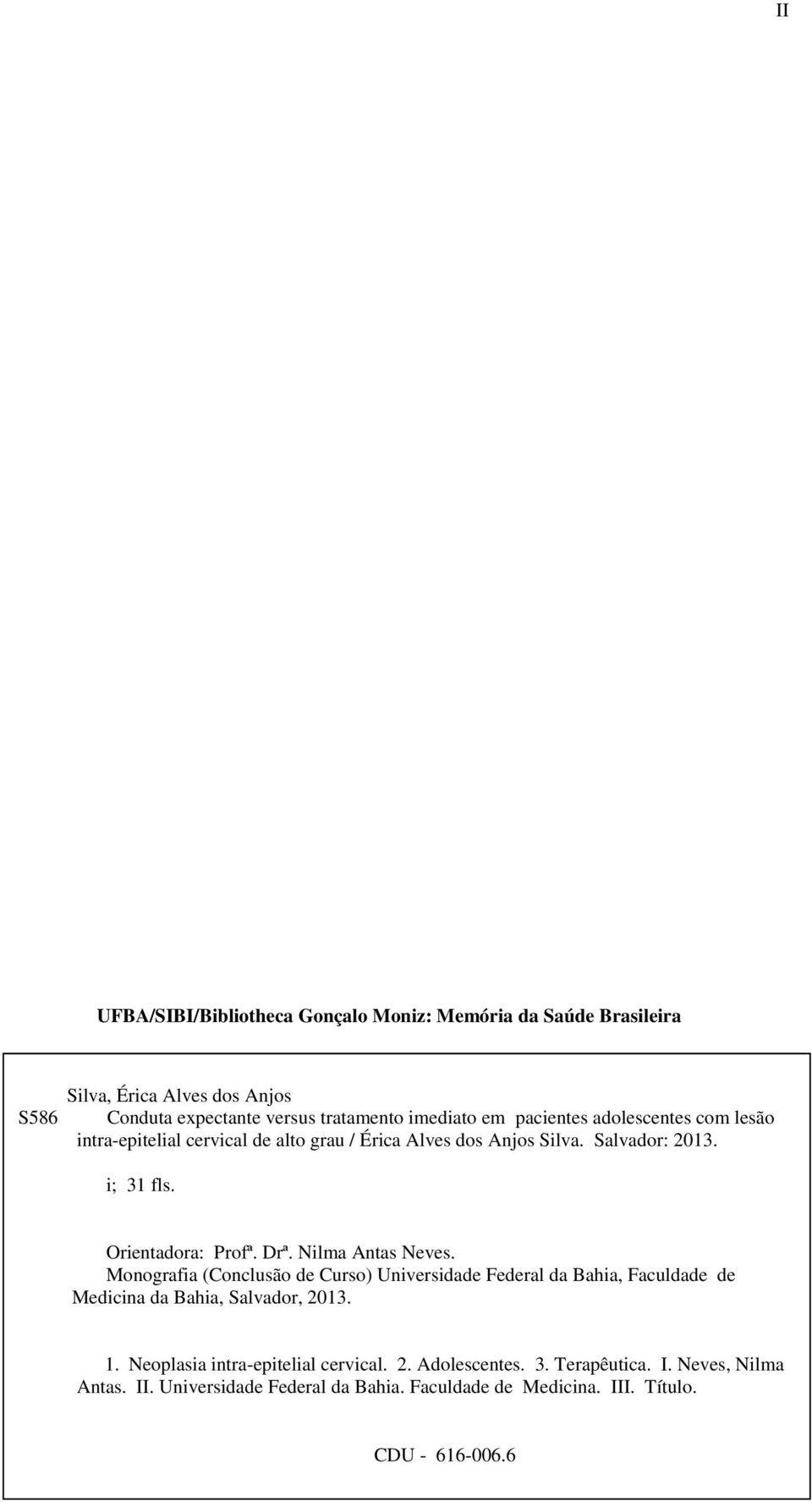 Nilma Antas Neves. Monografia (Conclusão de Curso) Universidade Federal da Bahia, Faculdade de Medicina da Bahia, Salvador, 2013. 1.