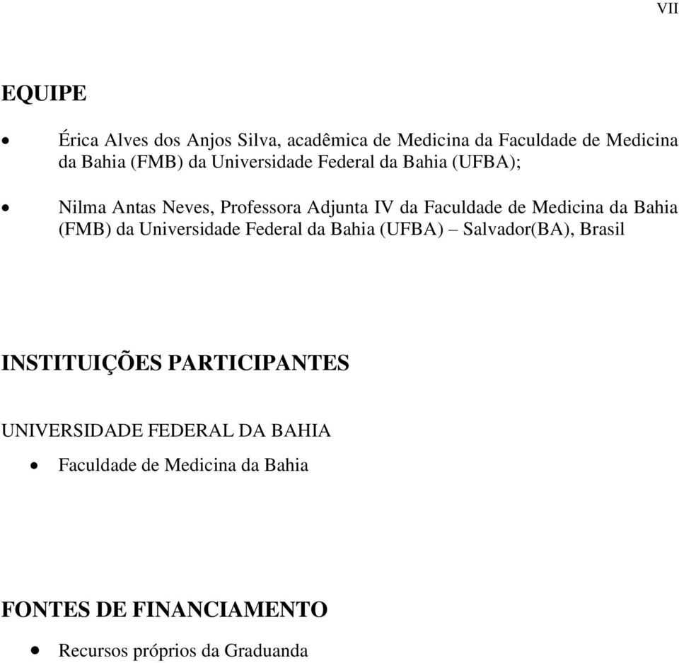 Bahia (FMB) da Universidade Federal da Bahia (UFBA) Salvador(BA), Brasil INSTITUIÇÕES PARTICIPANTES