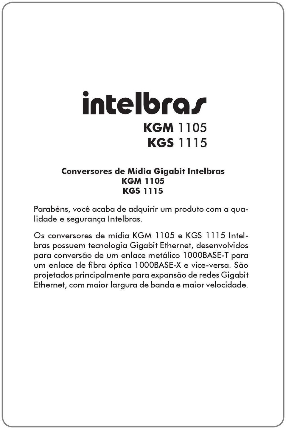 Os conversores de mídia KGM 1105 e KGS 1115 Intelbras possuem tecnologia Gigabit Ethernet, desenvolvidos para