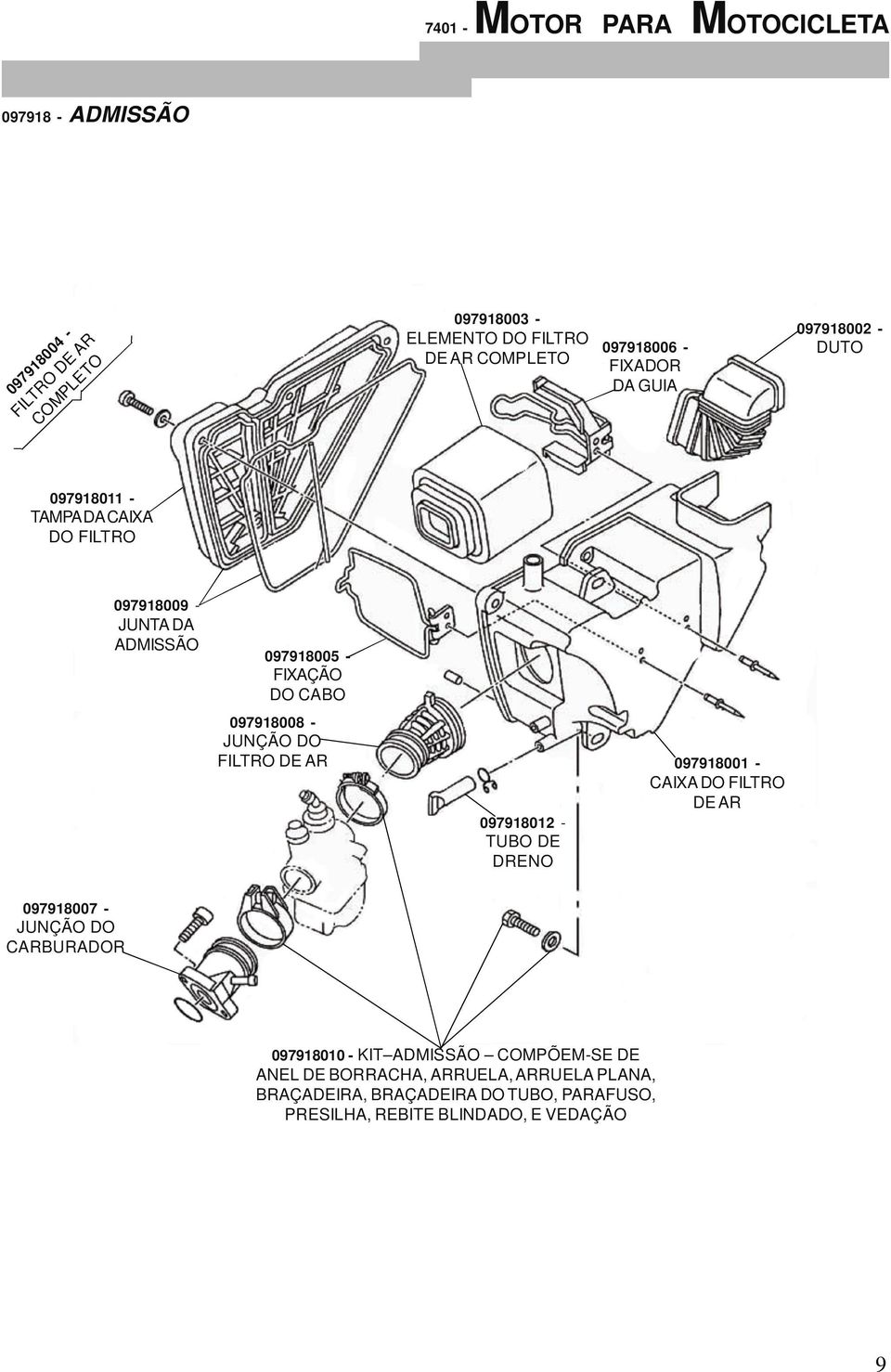 JUNÇÃO DO FILTRO DE AR 097918012 - TUBO DE DRENO 097918001 - CAIXA DO FILTRO DE AR 097918007 - JUNÇÃO DO CARBURADOR 097918010 - KIT