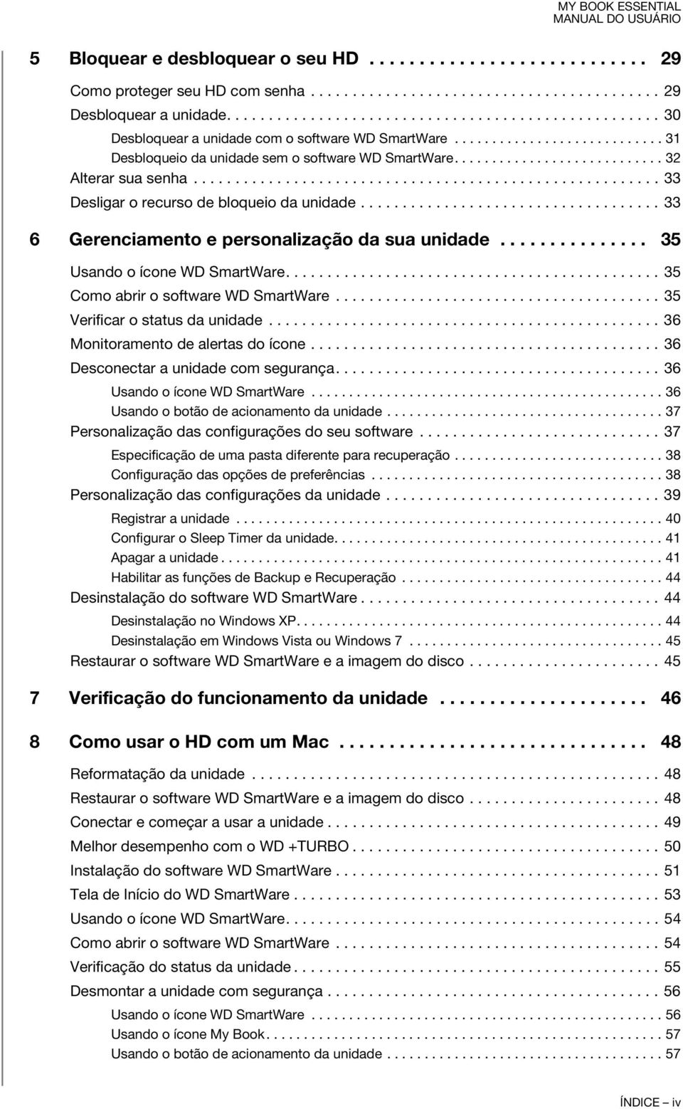 ........................... 32 Alterar sua senha........................................................ 33 Desligar o recurso de bloqueio da unidade.