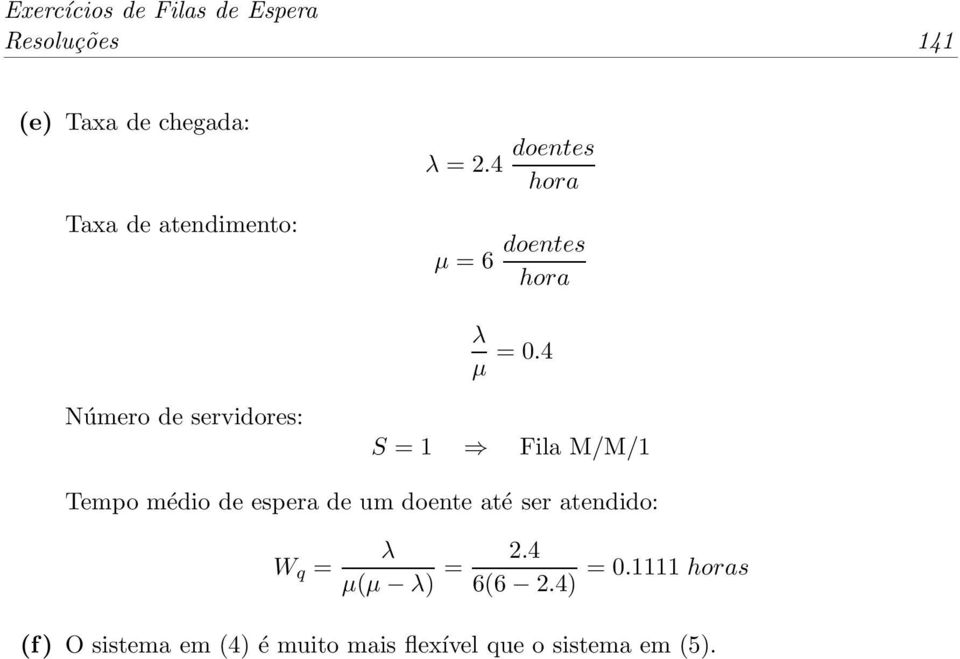 4 Número de servidores: S = 1 Fila M/M/1 Tempo médio de espera de um