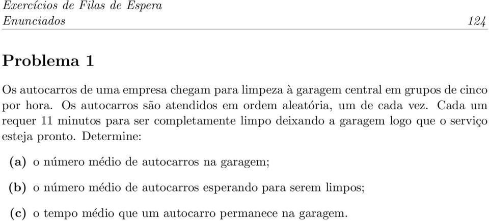 Cada um requer 11 minutos para ser completamente limpo deixando a garagem logo que o serviço esteja pronto.