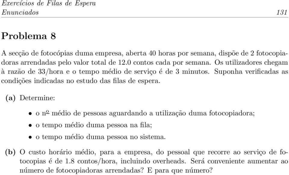 Suponha verificadas as condições indicadas no estudo das filas de espera.