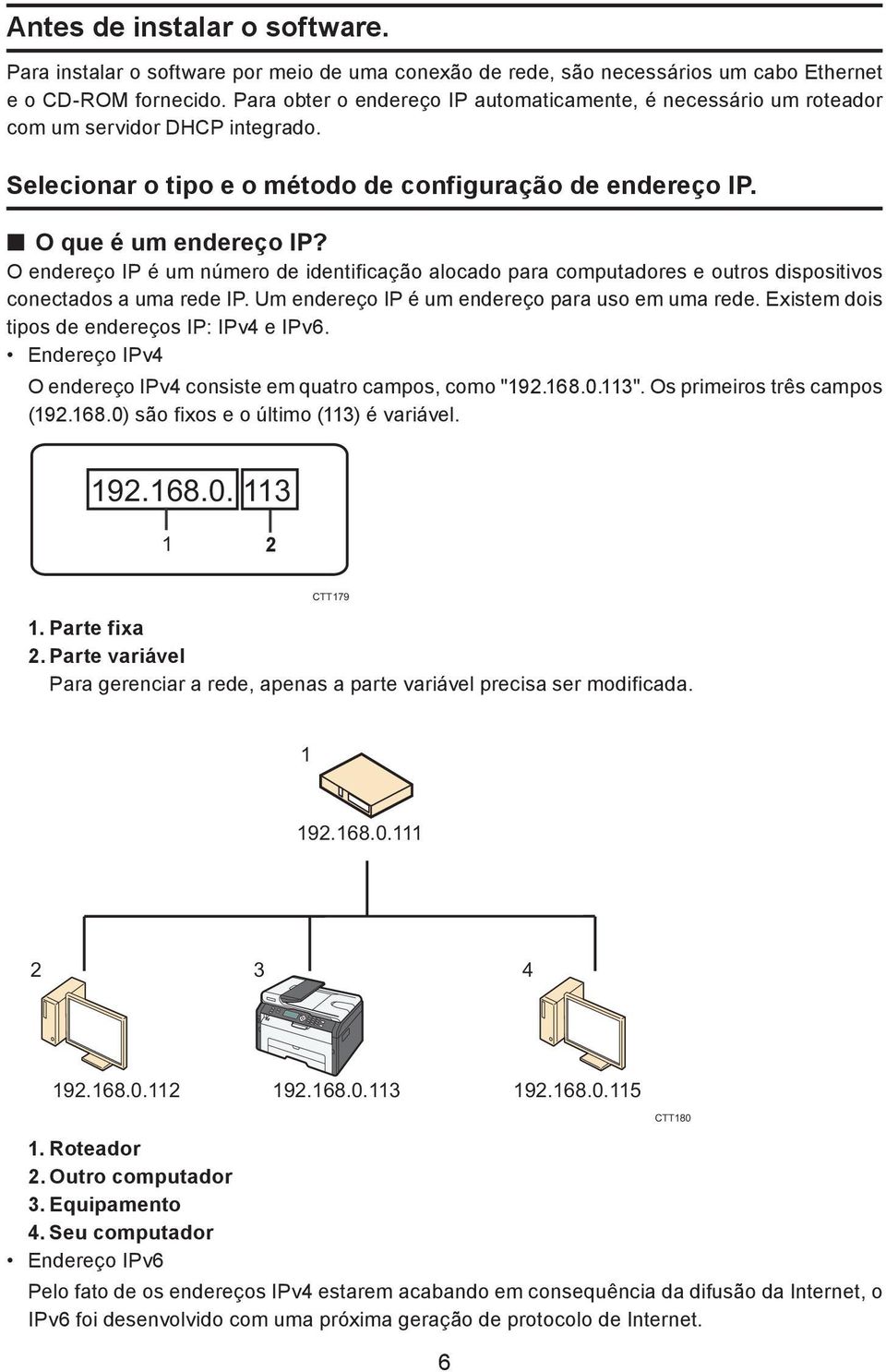 O endereço IP é um número de identificação alocado para computadores e outros dispositivos conectados a uma rede IP. Um endereço IP é um endereço para uso em uma rede.
