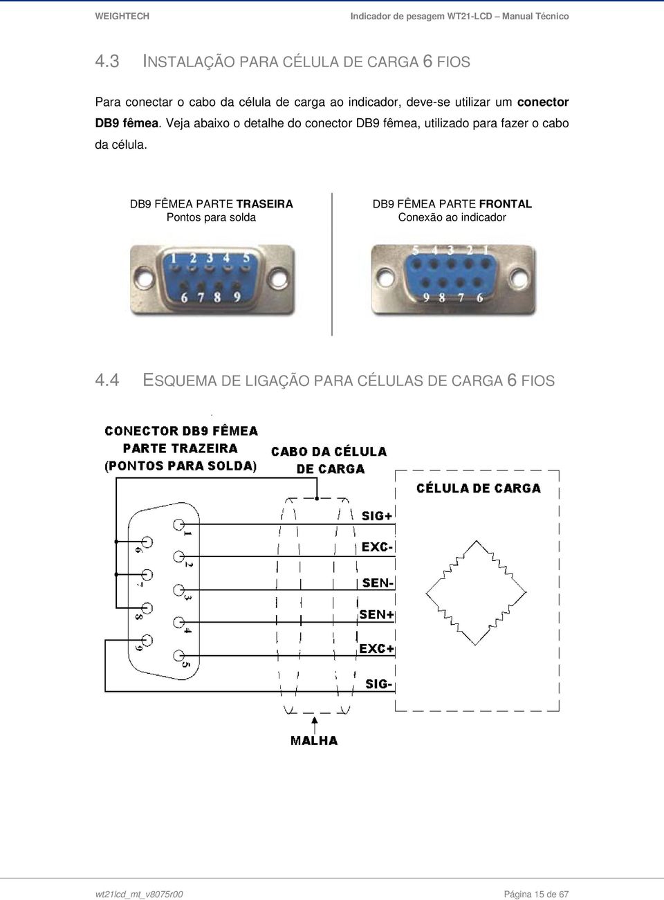 Veja abaixo o detalhe do conector DB9 fêmea, utilizado para fazer o cabo da célula.