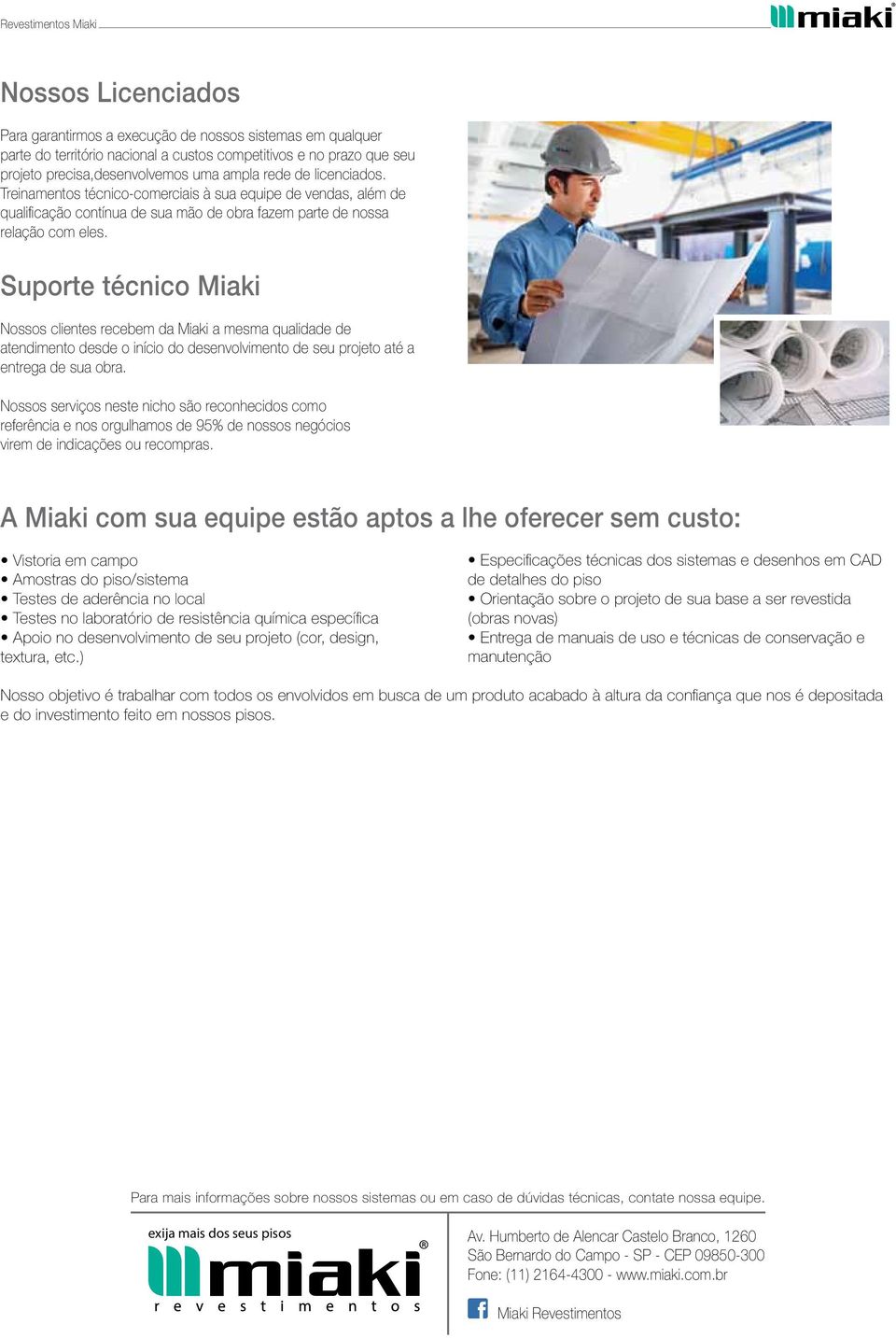 Suporte técnico Miaki Nossos clientes recebem da Miaki a mesma qualidade de atendimento desde o início do desenvolvimento de seu projeto até a entrega de sua obra.