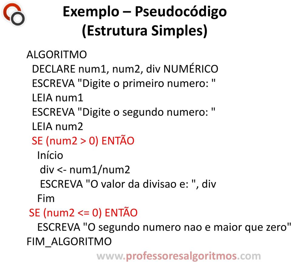 LEIA num2 SE (num2 > 0) ENTÃO Início div <- num1/num2 ESCREVA "O valor da divisao e: