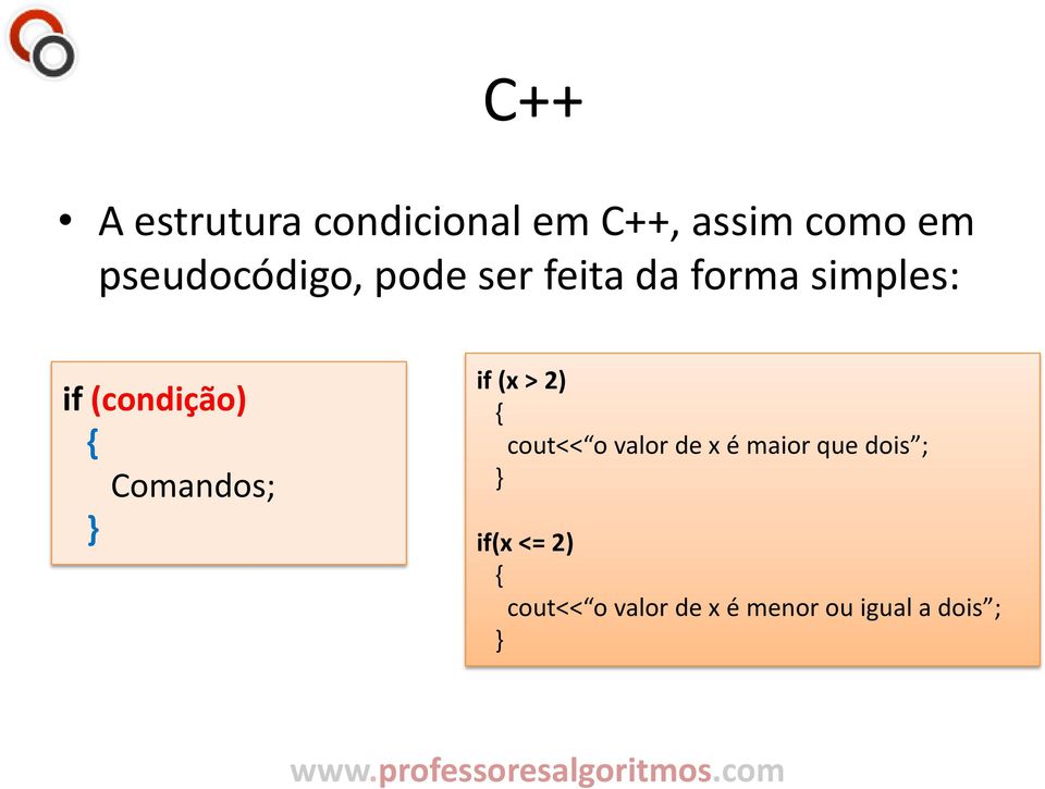 (condição) Comandos; if (x > 2) cout<< o valor de x é