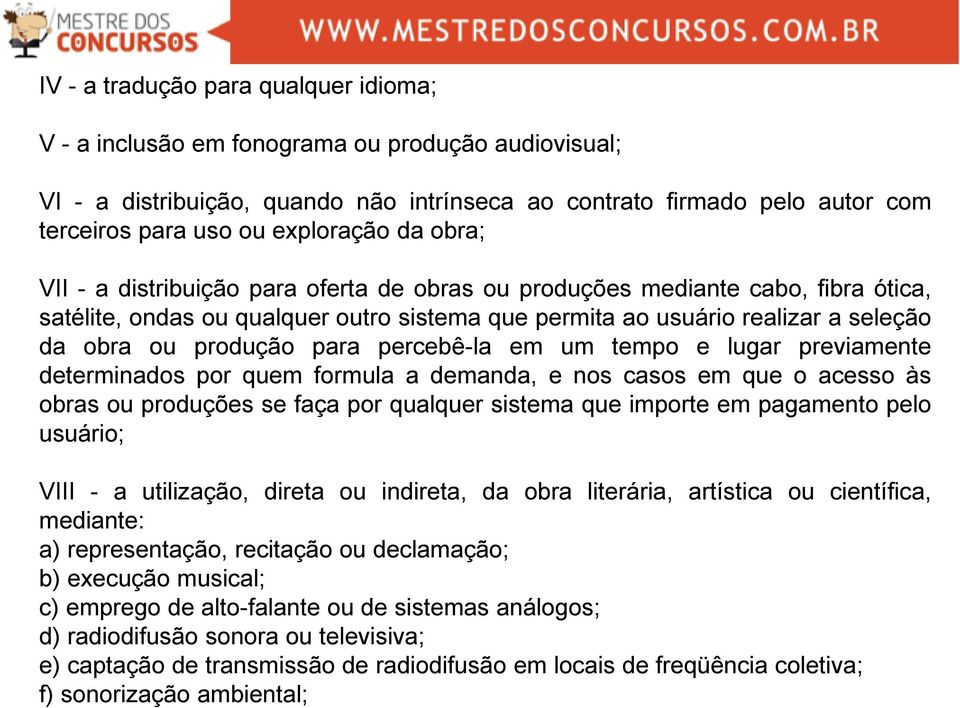 produção para percebê-la em um tempo e lugar previamente determinados por quem formula a demanda, e nos casos em que o acesso às obras ou produções se faça por qualquer sistema que importe em