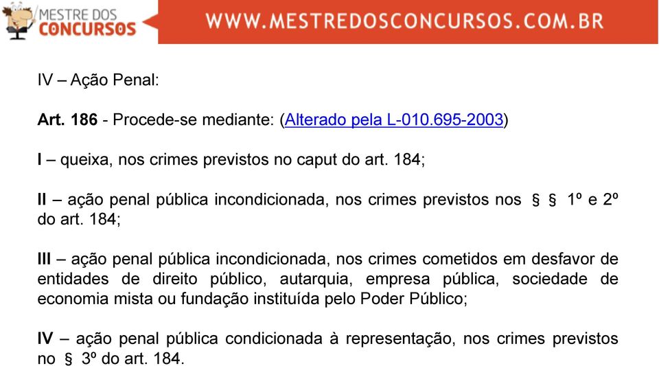 184; III ação penal pública incondicionada, nos crimes cometidos em desfavor de entidades de direito público, autarquia,