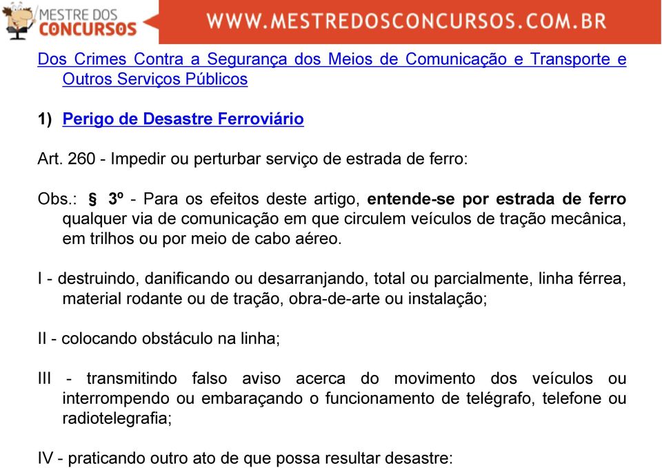 : 3º - Para os efeitos deste artigo, entende-se por estrada de ferro qualquer via de comunicação em que circulem veículos de tração mecânica, em trilhos ou por meio de cabo aéreo.