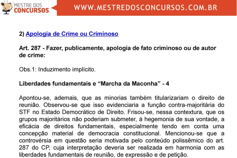 Observou-se que isso evidenciaria a função contra-majoritária do STF no Estado Democrático de Direito.