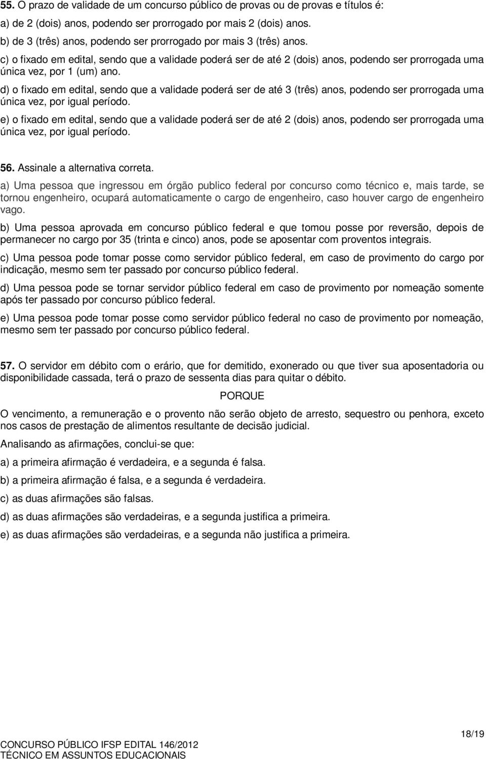 d) o fixado em edital, sendo que a validade poderá ser de até 3 (três) anos, podendo ser prorrogada uma única vez, por igual período.