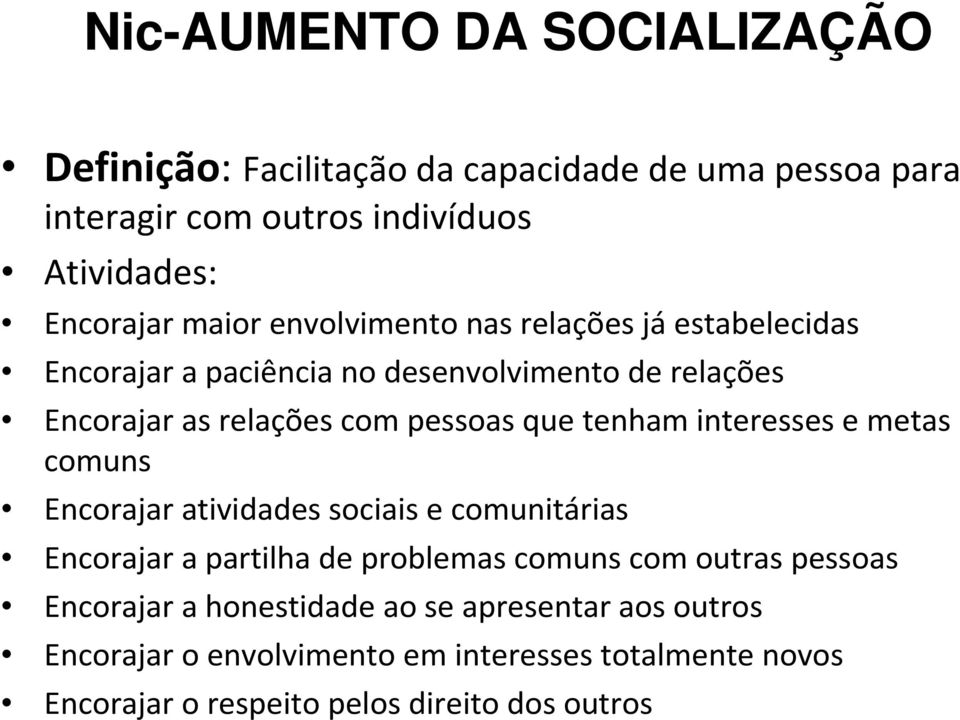 tenham interesses e metas comuns Encorajar atividades sociais e comunitárias Encorajar a partilha de problemas comuns com outras pessoas