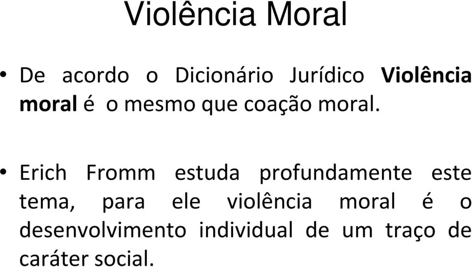 Erich Fromm estuda profundamente este tema, para ele