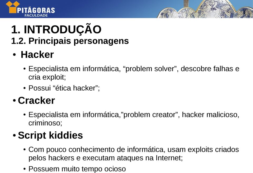 cria exploit; Possui ética hacker ; Cracker Especialista em informática, problem creator,