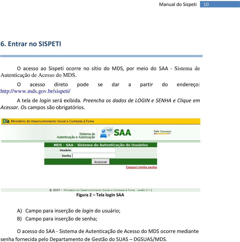 Preencha os dados de LOGIN e SENHA e Clique em Acessar. Os campos são obrigatórios.