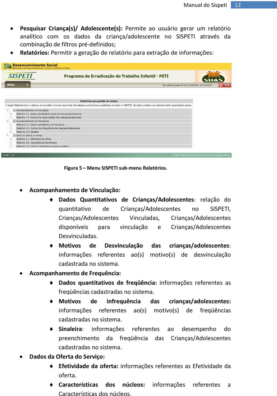 Acompanhamento de Vinculação: Dados Quantitativos de Crianças/Adolescentes: relação do quantitativo de Crianças/Adolescentes no SISPETI, Crianças/Adolescentes Vinculadas, Crianças/Adolescentes