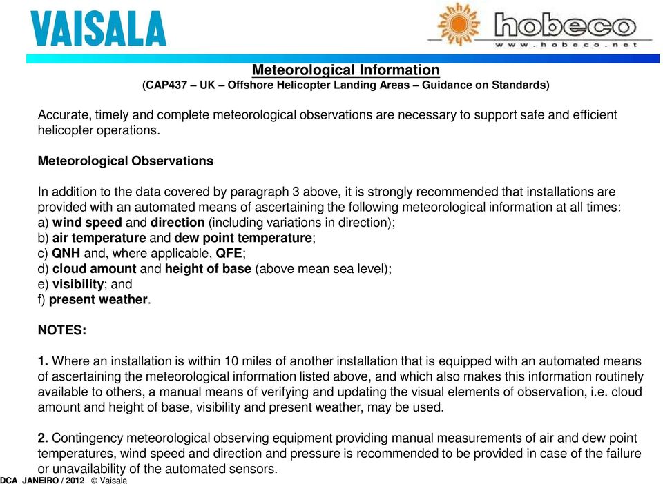 Meteorological Observations In addition to the data covered by paragraph 3 above, it is strongly recommended that installations are provided with an automated means of ascertaining the following