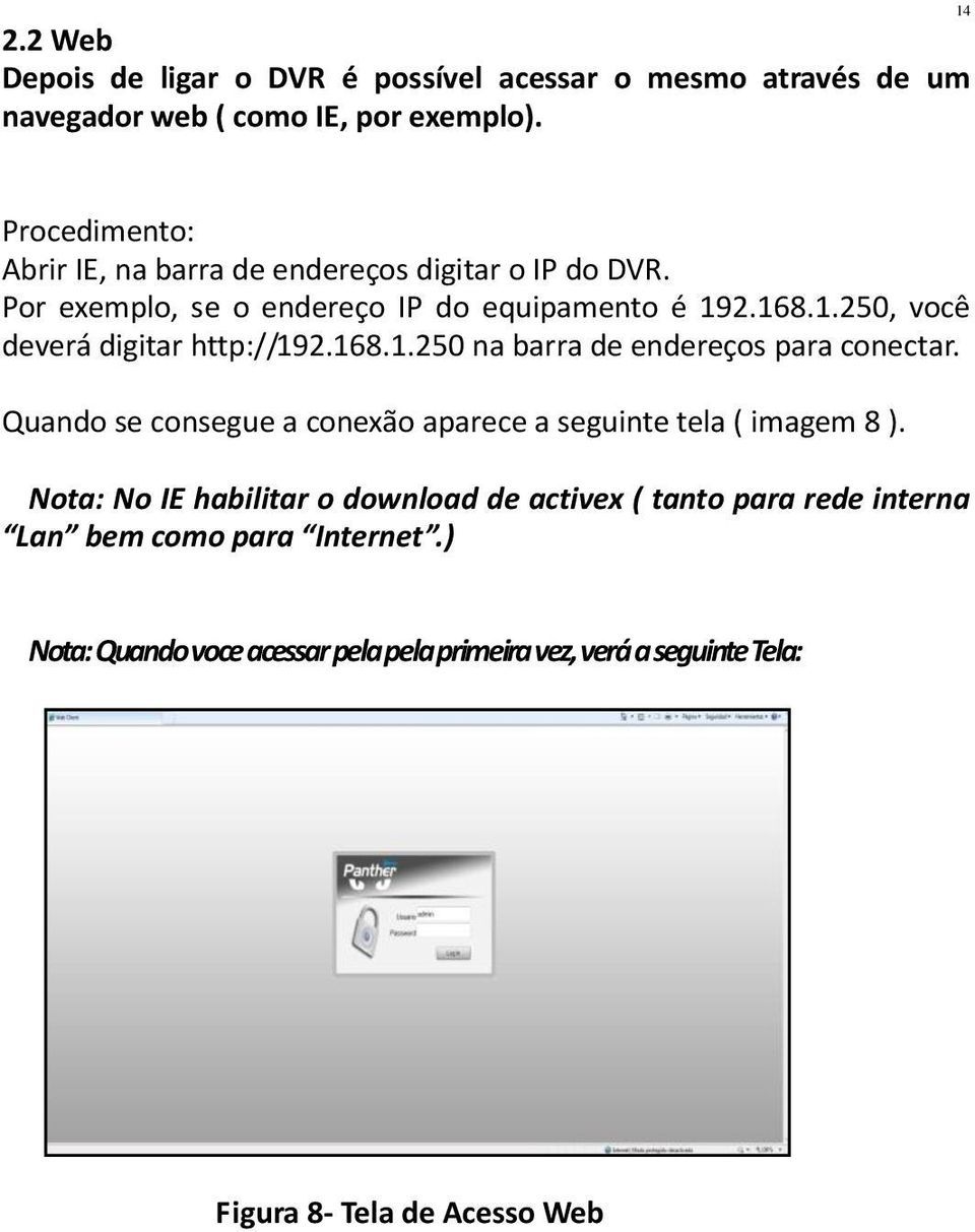 168.1.250 na barra de endereços para conectar. Quando se consegue a conexão aparece a seguinte tela ( imagem 8 ).