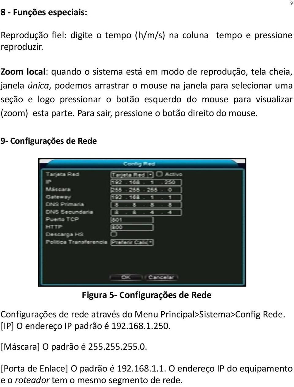 esquerdo do mouse para visualizar (zoom) esta parte. Para sair, pressione o botão direito do mouse.