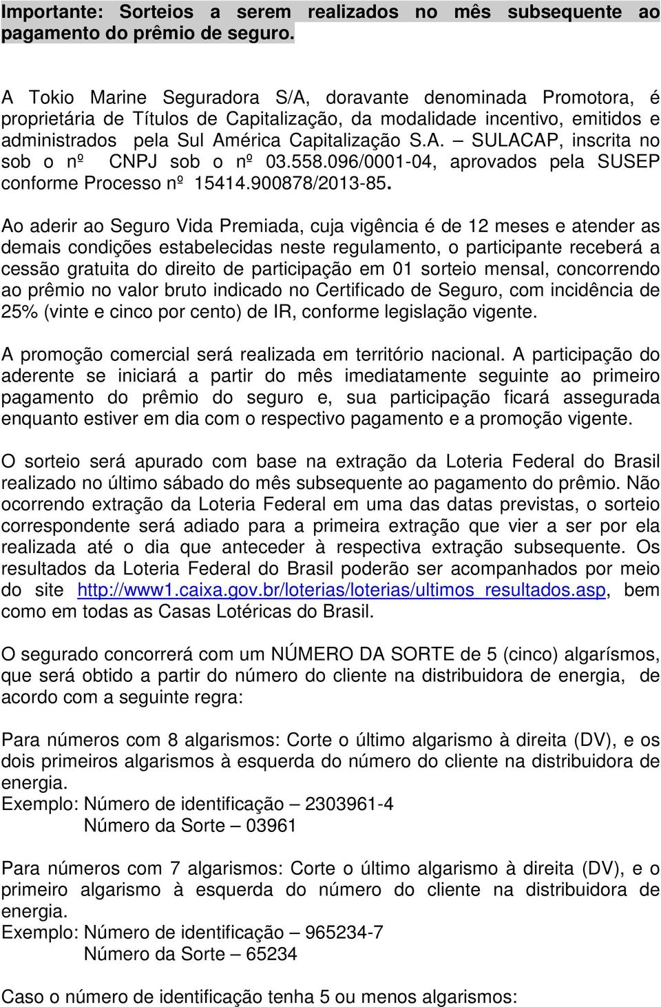 558.096/0001-04, aprovados pela SUSEP conforme Processo nº 15414.900878/2013-85.