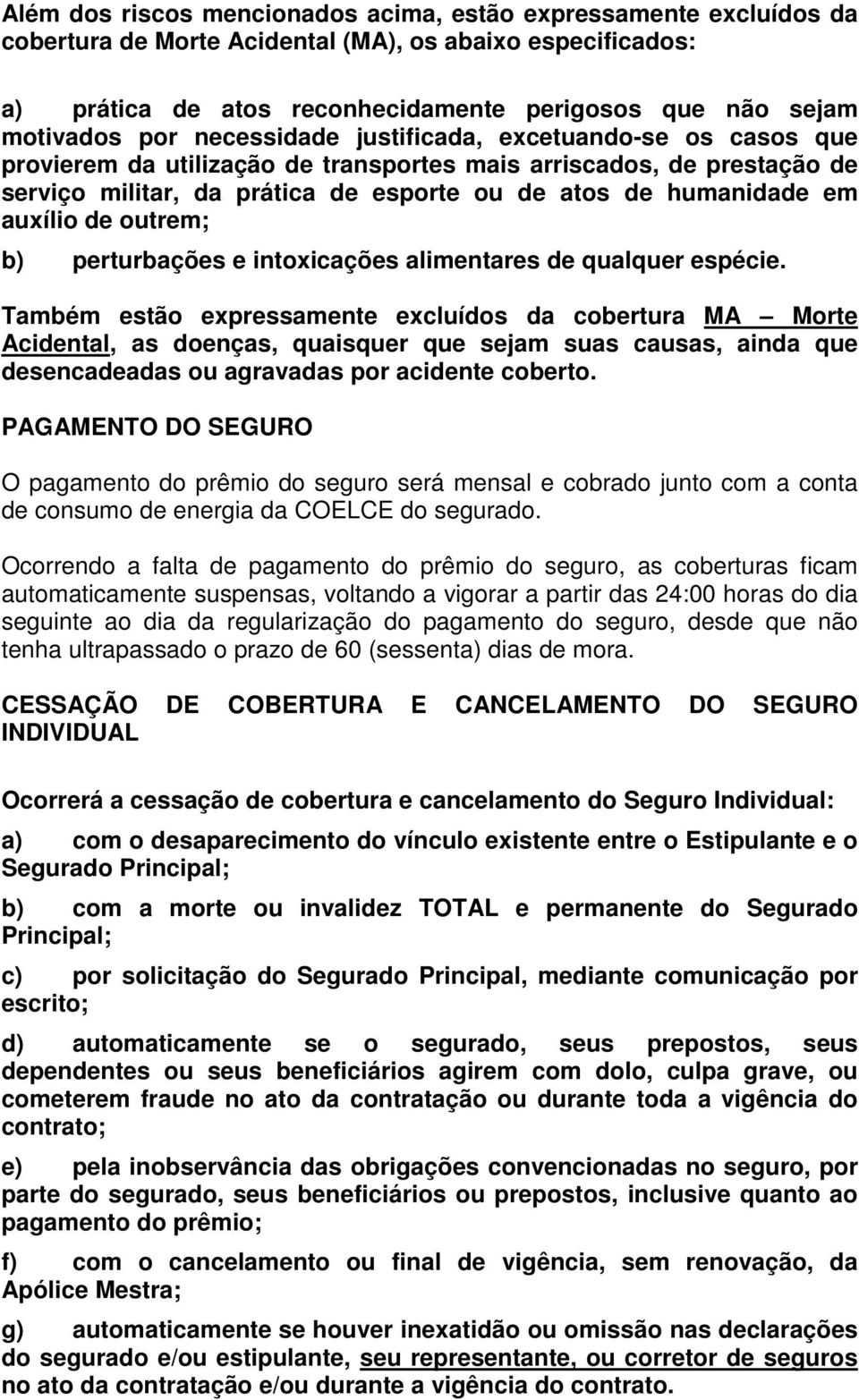 auxílio de outrem; b) perturbações e intoxicações alimentares de qualquer espécie.