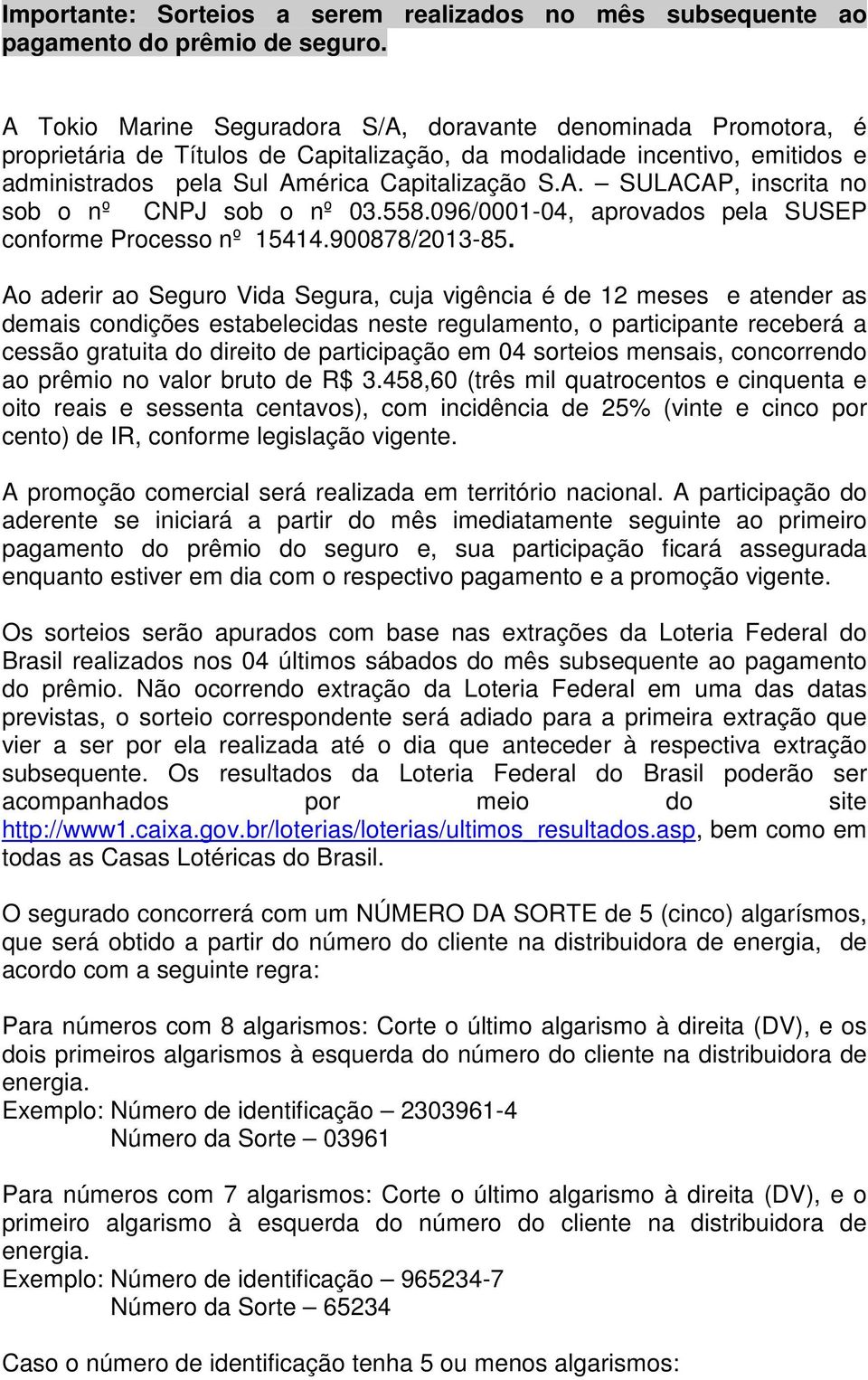 558.096/0001-04, aprovados pela SUSEP conforme Processo nº 15414.900878/2013-85.